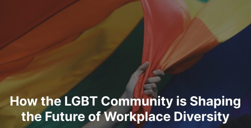 How the LGBT Community is Shaping the Future of Workplace Diversity