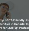 Top LGBT-Friendly Job Opportunities in Canada